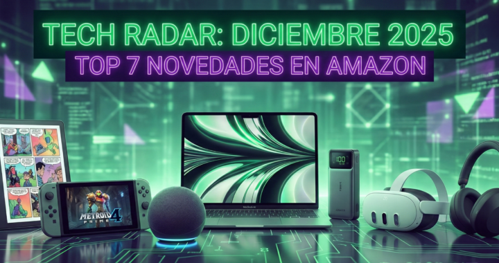 Tech Radar: Las 7 Novedades Tecnológicas de Diciembre 2025 que Agotarán Stock antes de Navidad🎁🎄(Y ya están en Amazon).