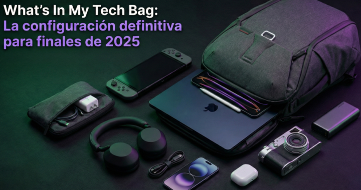What’s In My Tech Bag: La configuración definitiva para finales de 2025.